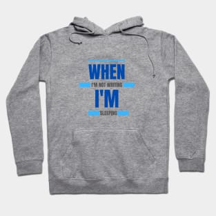 When I'm not writing I'm sleeping - writers, bloggers, authors Hoodie